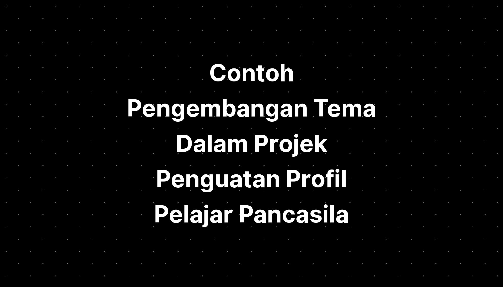 Contoh Pengembangan Tema Dalam Projek Penguatan Profil Pelajar Riset Hot Sex Picture